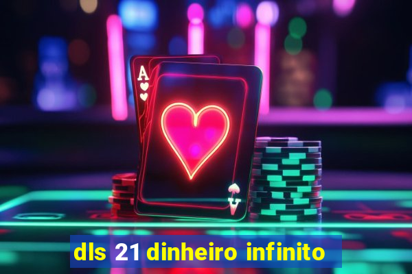 dls 21 dinheiro infinito